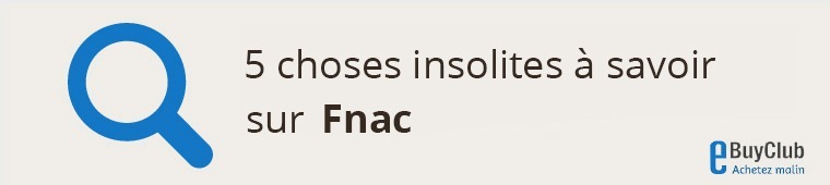 5 choses à connaître sur Fnac