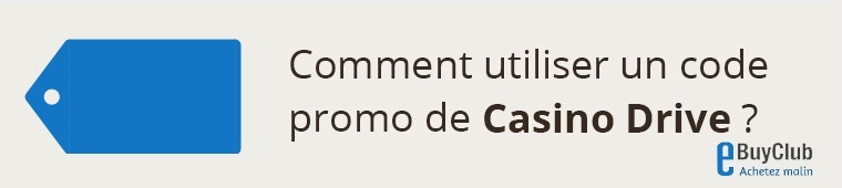Comment utiliser un code promo Casino Drive ?